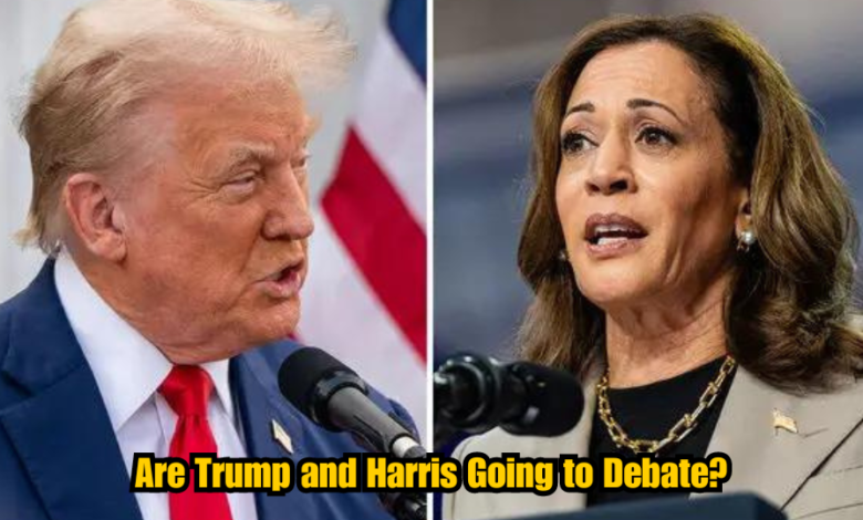 Are Trump and Harris Going to Debate?