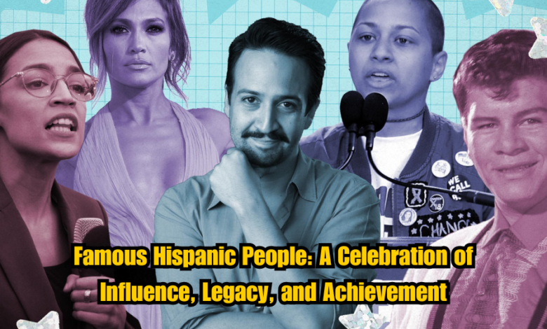 Famous Hispanic People: A Celebration of Influence, Legacy, and Achievement