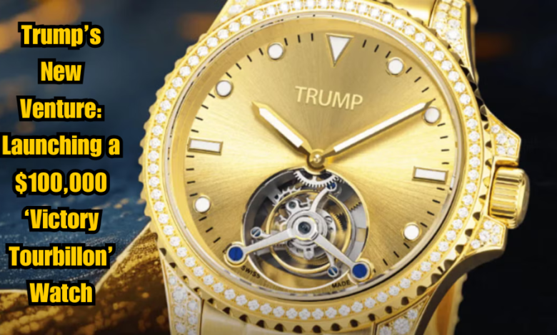 Trump’s New Venture: Launching a $100,000 ‘Victory Tourbillon’ Watch