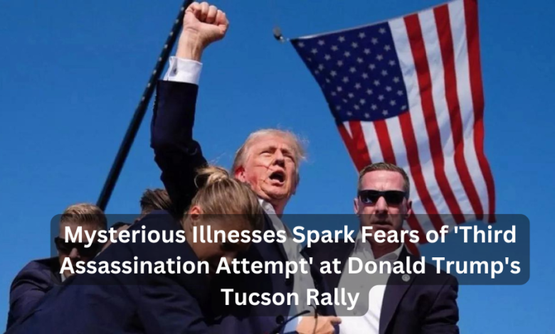 Mysterious Illnesses Spark Fears of 'Third Assassination Attempt' at Donald Trump's Tucson Rally