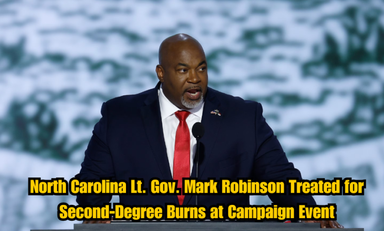 North Carolina Lt. Gov. Mark Robinson Treated for Second-Degree Burns at Campaign Event