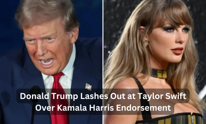 Donald Trump Lashes Out at Taylor Swift Over Kamala Harris Endorsement