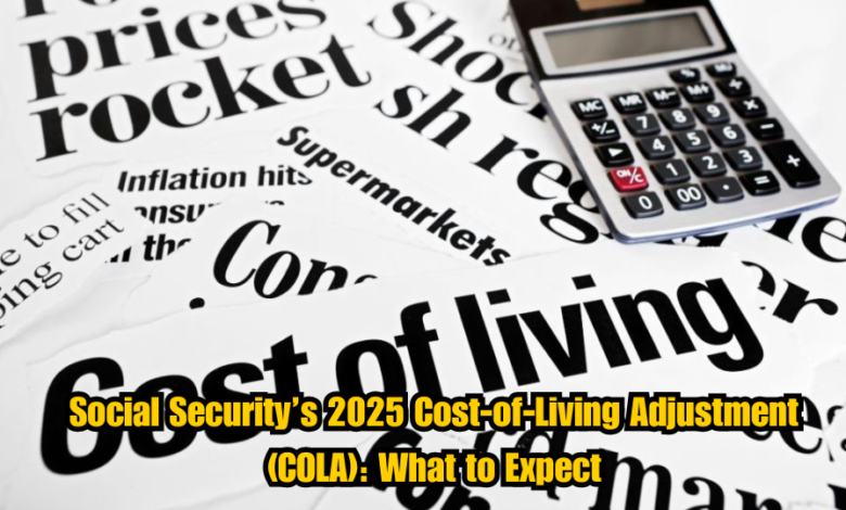 Social Security’s 2025 Cost-of-Living Adjustment (COLA): What to Expect