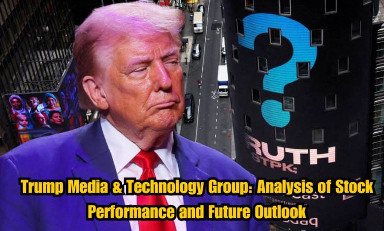 Trump Media & Technology Group: Analysis of Stock Performance and Future Outlook