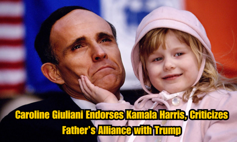 Caroline Giuliani Endorses Kamala Harris, Criticizes Father’s Alliance with Trump